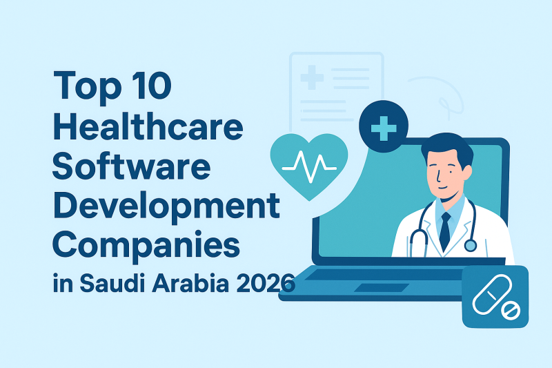 Top 10 Healthcare Software Development Companies in Saudi Arabia 2026